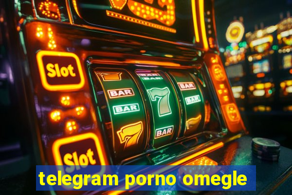 telegram porno omegle